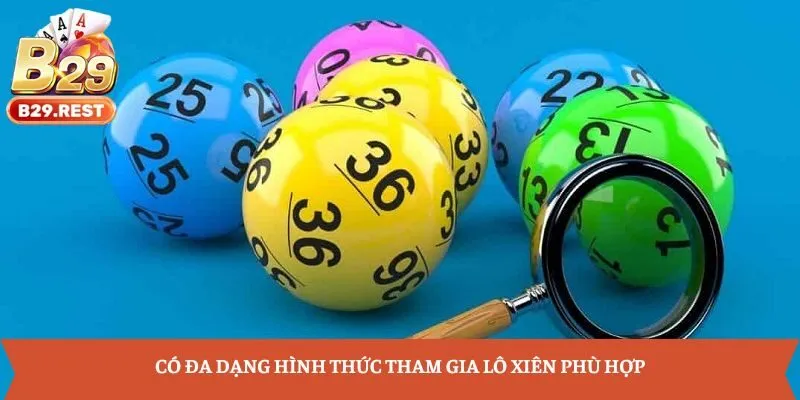 Có đa dạng hình thức tham gia lô xiên phù hợp