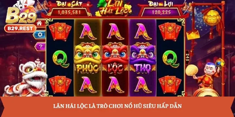 Lân Hái Lộc là trò chơi nổ hũ siêu hấp dẫn
