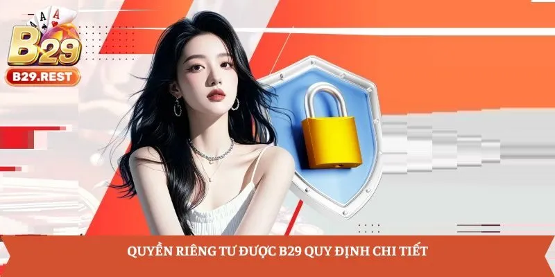 Quyền riêng tư được B29 quy định chi tiết