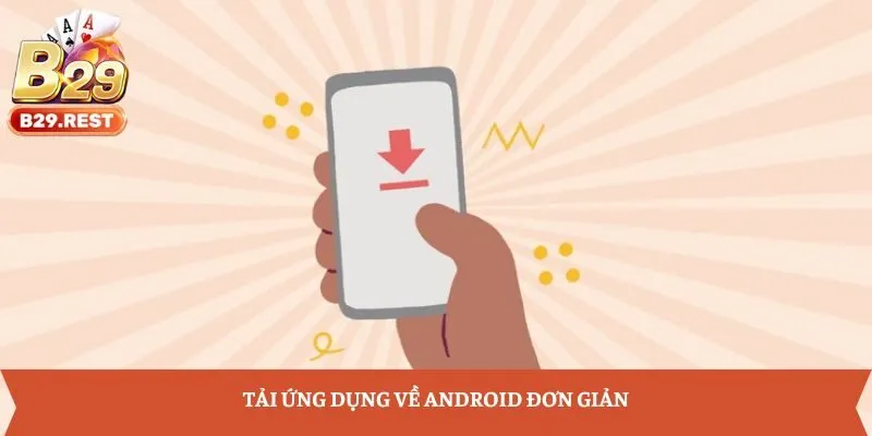 Tải ứng dụng về Android đơn giản